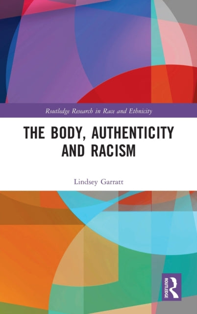 Book cover of: Body, Authenticity and Racism. By: Lindsey Garratt