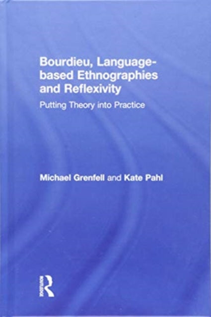 Book cover of: Bourdieu, Language-based Ethnographies and Reflexivity. By: Michael James Grenfell