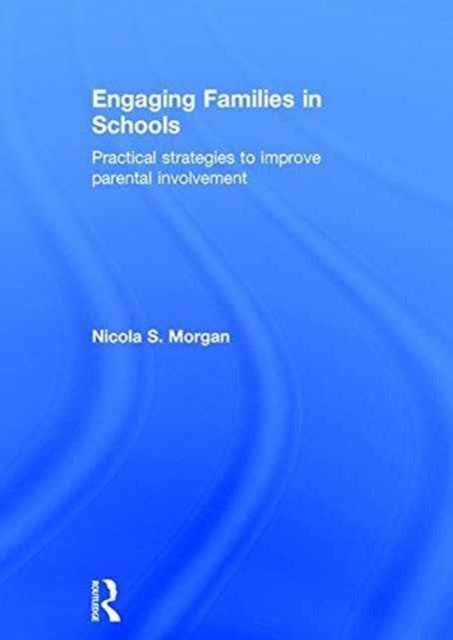 Book cover of: Engaging Families in Schools. By: Nicola S. Morgan