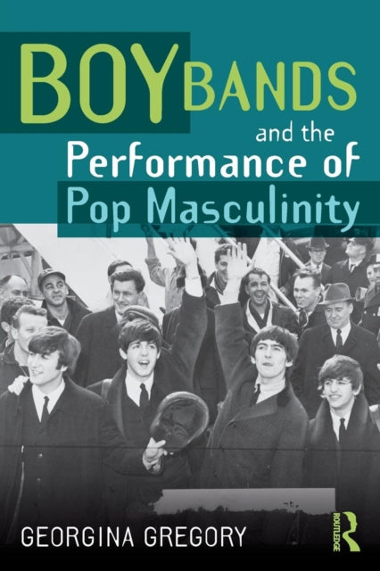 Book cover of: Boy Bands and the Performance of Pop Masculinity. By: Georgina Gregory