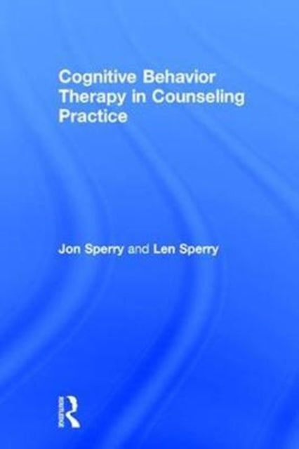Book cover of: Cognitive Behavior Therapy in Counseling Practice. By: Jon Sperry