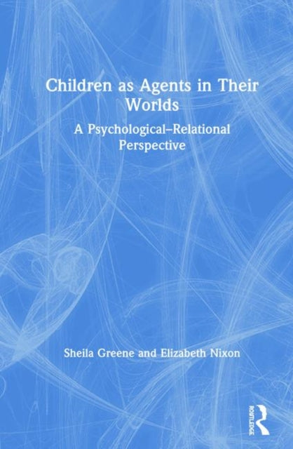 Book cover of: Children as Agents in Their Worlds. By: Sheila Greene