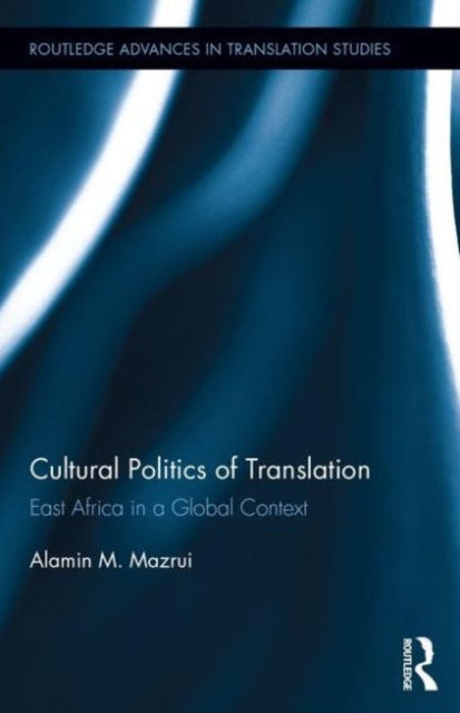 Book cover of: Cultural Politics of Translation. By: Alamin M. Mazrui