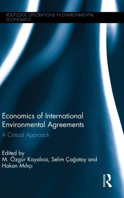 Book cover of: Economics of International Environmental Agreements. By: M. Özgür Kayalıca