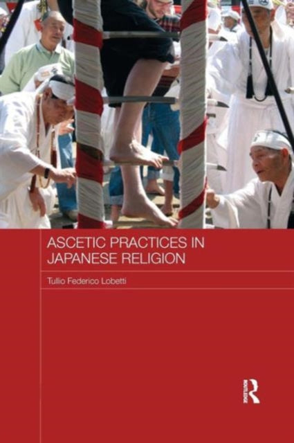 Book cover of: Ascetic Practices in Japanese Religion. By: Tullio Federico Lobetti