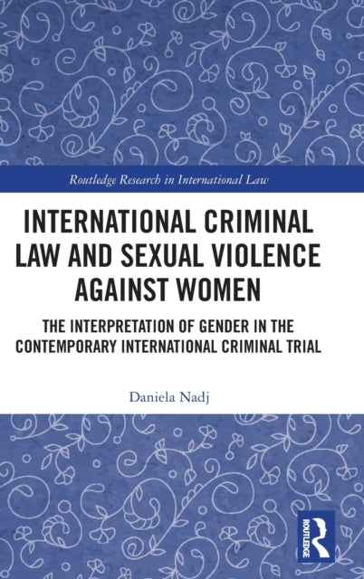 Book cover of: International Criminal Law and Sexual Violence against Women. By: Daniela Nadj