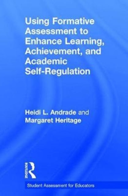 Book cover of: Using Formative Assessment to Enhance Learning, Achievement, and Academic Self-Regulation. By: Heidi L. Andrade