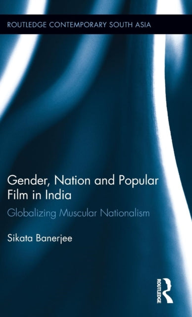 Book cover of: Gender, Nation and Popular Film in India. By: Sikata Banerjee