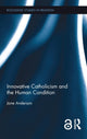Book cover of: Innovative Catholicism and the Human Condition. By: Jane Anderson