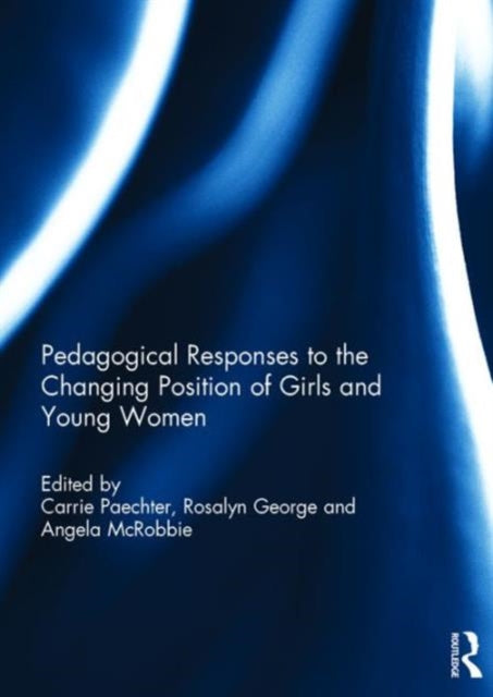 Book cover of: Pedagogical Responses to the Changing Position of Girls and Young Women. By: Carrie Paechter
