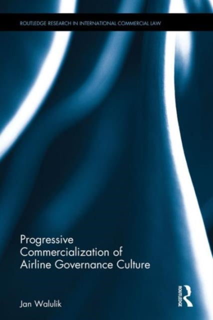 Book cover of: Progressive Commercialization of Airline Governance Culture. By: Jan Walulik