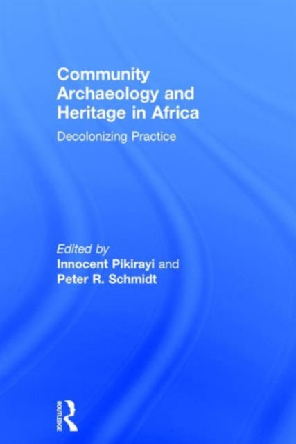 Book cover of: Community Archaeology and Heritage in Africa. By: Peter R. Schmidt
