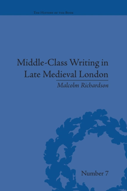 Book cover of: Middle-Class Writing in Late Medieval London. By: Malcolm Richardson