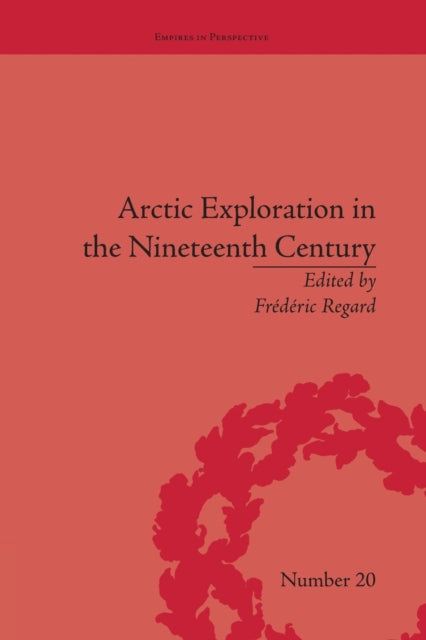 Book cover of: Arctic Exploration in the Nineteenth Century. By: édéric Regard
