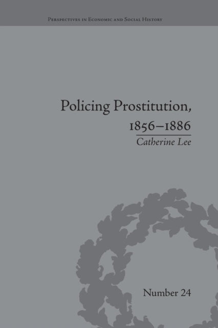 Book cover of: Policing Prostitution, 1856-1886. By: Catherine Lee