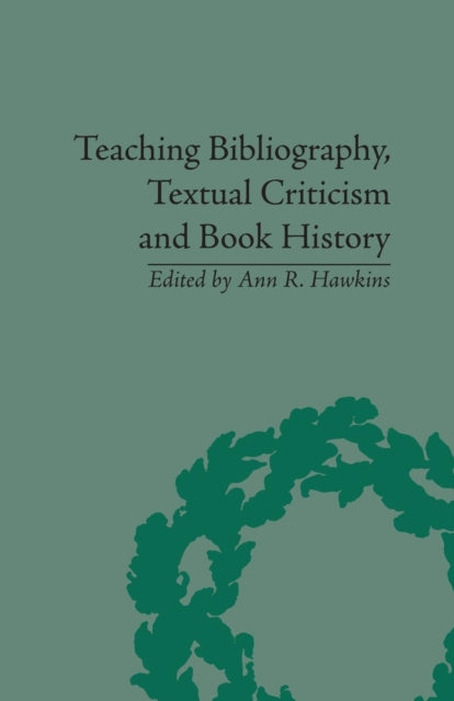 Book cover of: Teaching Bibliography, Textual Criticism and Book History. By: Ann R. Hawkins