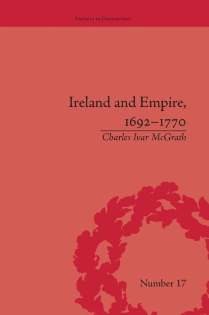 Book cover of: Ireland and Empire, 1692-1770. By: Charles Ivar McGrath