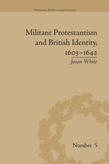 Book cover of: Militant Protestantism and British Identity, 1603–1642. By: Jason White