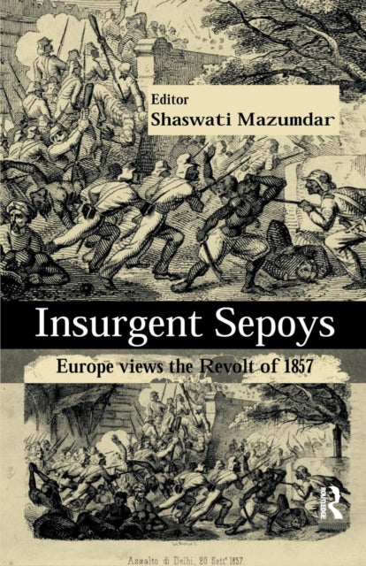 Book cover of: Insurgent Sepoys. By: Shaswati Mazumdar