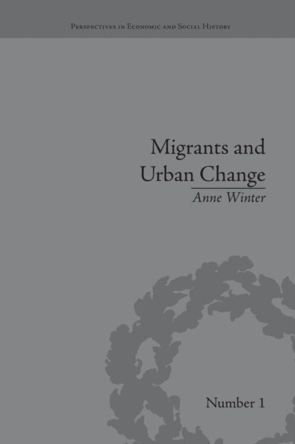 Book cover of: Migrants and Urban Change. By: Anne Winter