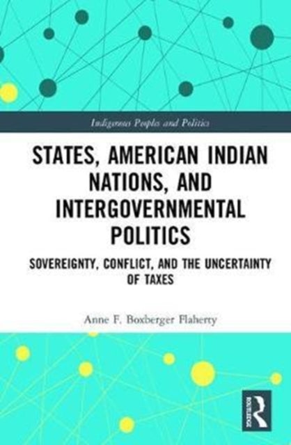 Book cover of: States, American Indian Nations, and Intergovernmental Politics. By: Anne F. Boxberger Flaherty