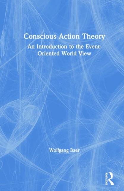 Book cover of: Conscious Action Theory. By: Wolfgang Baer
