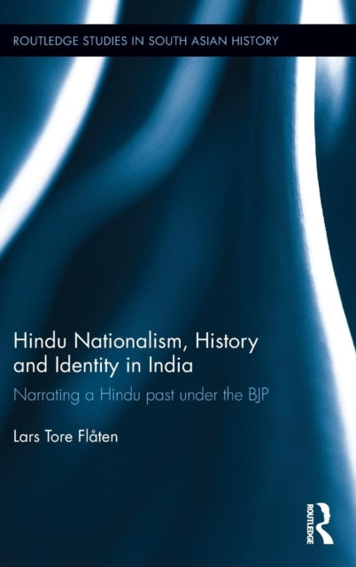 Book cover of: Hindu Nationalism, History and Identity in India. By: Lars Tore Flåten