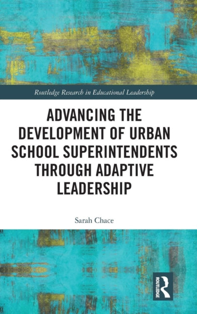Book cover of: Advancing the Development of Urban School Superintendents through Adaptive Leadership. By: Sarah Chace
