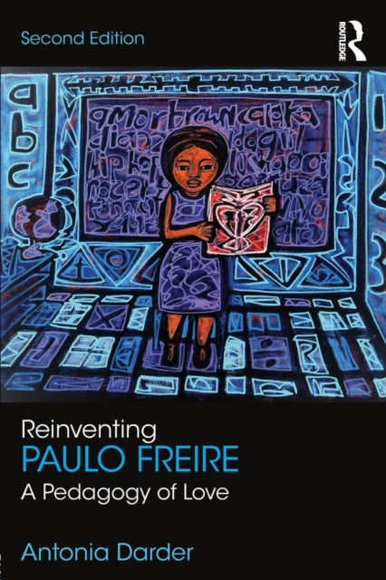 Book cover of: Reinventing Paulo Freire. By: Antonia Darder