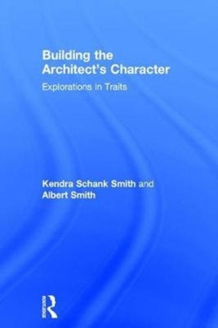 Book cover of: Building the Architect's Character. By: Kendra Schank Smith