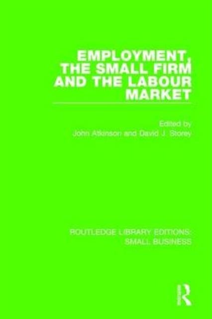 Book cover of: Employment, the Small Firm and the Labour Market. By: John Atkinson