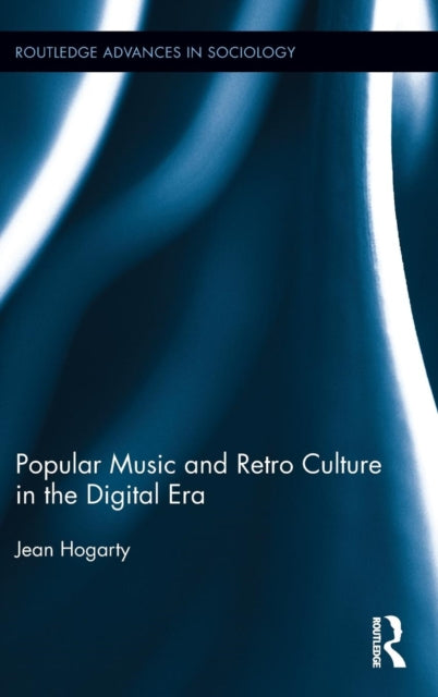 Book cover of: Popular Music and Retro Culture in the Digital Era. By: Jean Hogarty