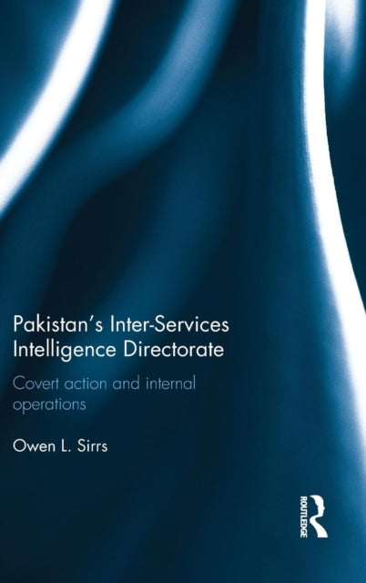 Book cover of: Pakistan's Inter-Services Intelligence Directorate. By: Owen L. Sirrs