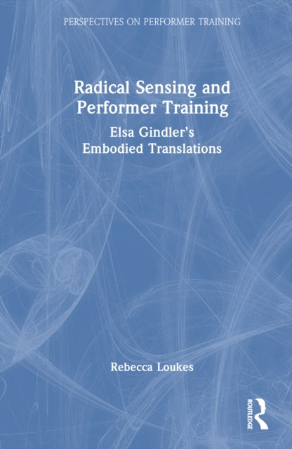 Book cover of: Radical Sensing and Performer Training. By: Rebecca Loukes