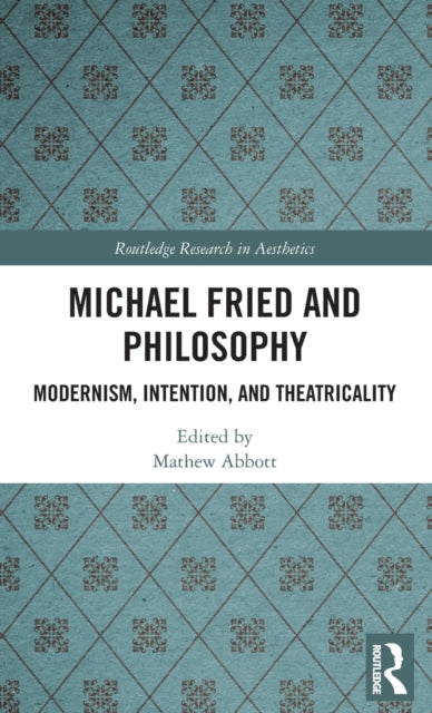 Book cover of: Michael Fried and Philosophy. By: Mathew Abbott