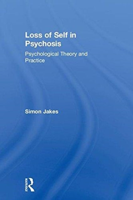 Book cover of: Loss of Self in Psychosis. By: Simon Jakes