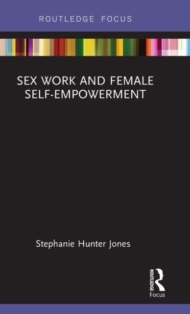 Book cover of: Sex Work and Female Self-Empowerment. By: Stephanie Hunter Jones