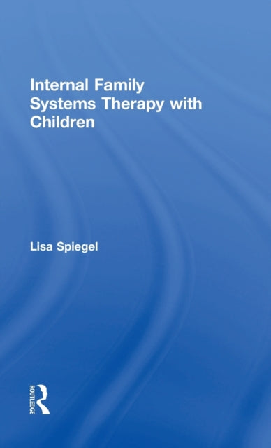 Book cover of: Internal Family Systems Therapy with Children. By: Lisa Spiegel