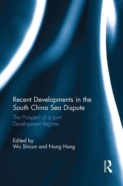 Book cover of: Recent Developments in the South China Sea Dispute. By: Wu Shicun