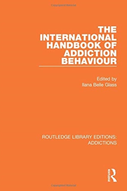 Book cover of: International Handbook of Addiction Behaviour. By: Ilana Belle Glass