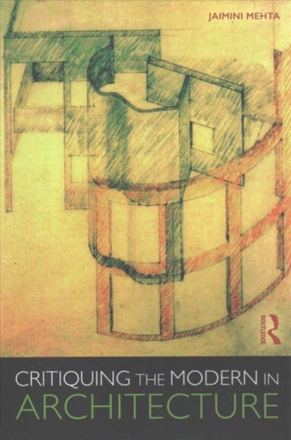 Book cover of: Critiquing the Modern in Architecture. By: Jamini Mehta