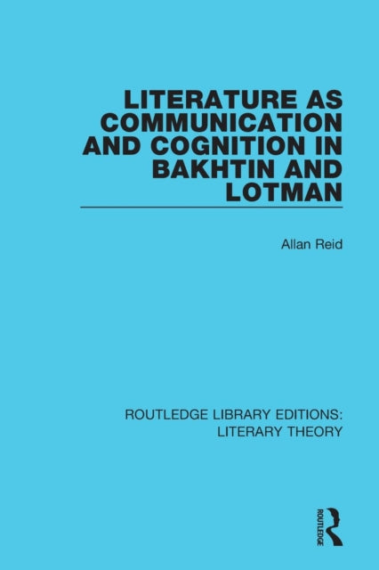 Book cover of: Literature as Communication and Cognition in Bakhtin and Lotman. By: Allan Reid