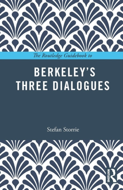 Book cover of: Routledge Guidebook to Berkeley’s Three Dialogues. By: Stefan Storrie