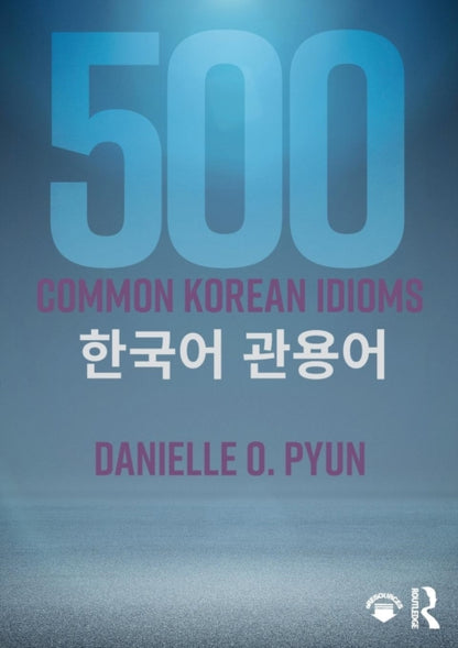Book cover of: 500 Common Korean Idioms. By: Robert J. Fouser