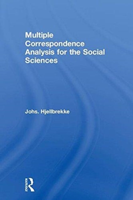 Book cover of: Multiple Correspondence Analysis for the Social Sciences. By: Johs Hjellbrekke
