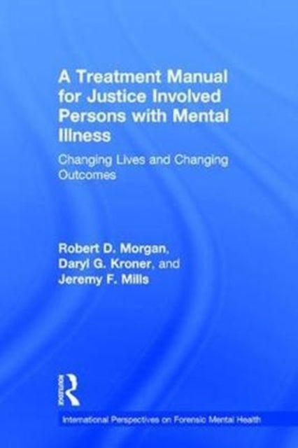 Book cover of: Treatment Manual for Justice Involved Persons with Mental Illness. By: Robert D. Morgan