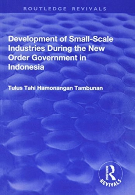 Book cover of: Development of Small-scale Industries During the New Order Government in Indonesia. By: Tulus Tahi Hamonangan Tambunan