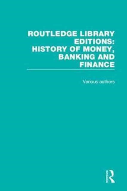 Book cover of: Routledge Library Editions: History of Money, Banking and Finance