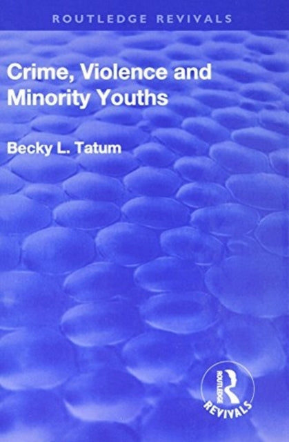 Book cover of: Crime, Violence and Minority Youths. By: Becky L. Tatum