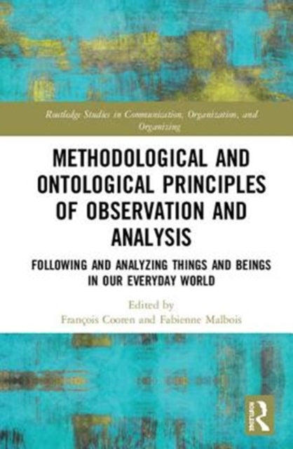 Book cover of: Methodological and Ontological Principles of Observation and Analysis. By: François Cooren